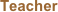 Teacher