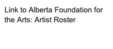 Link to Alberta Foundation for the Arts: Artist Roster
http://culture.alberta.ca/arts/roster/default.aspx